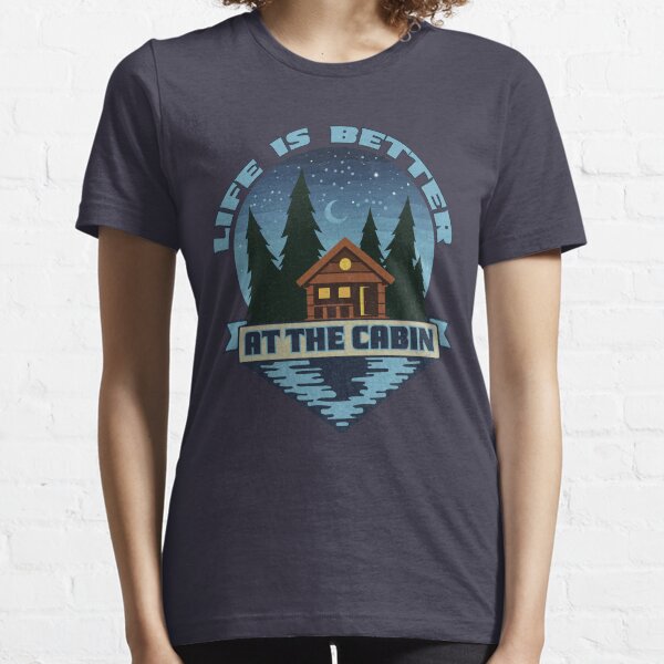 Life is better at the cabin Essential T-Shirt