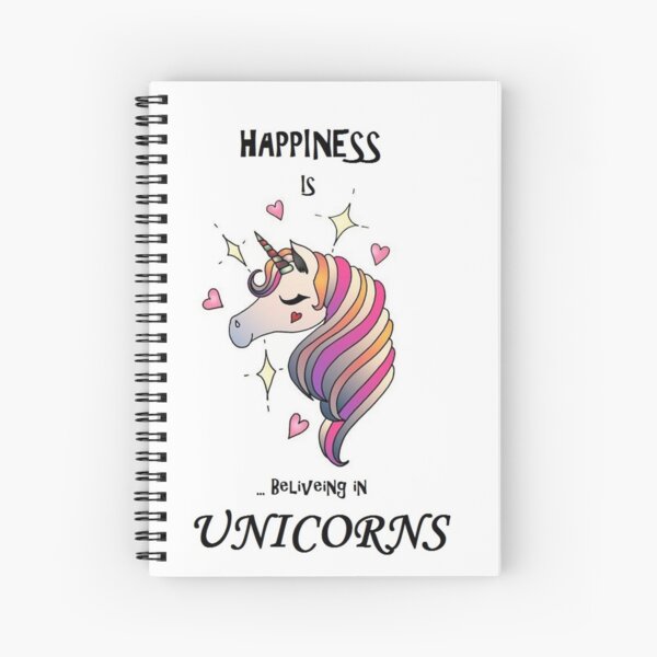 Happiness is believing in Unicorns! Spiral Notebook