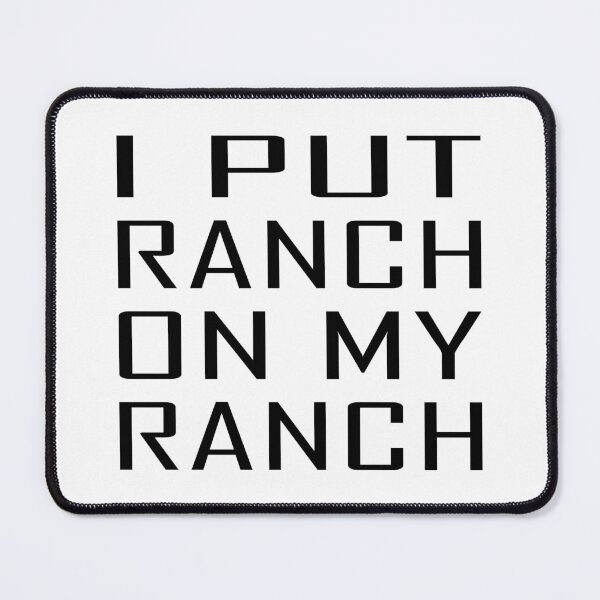 Item preview, I PUT RANCH ON MY RANCH designed and sold by jaftees.