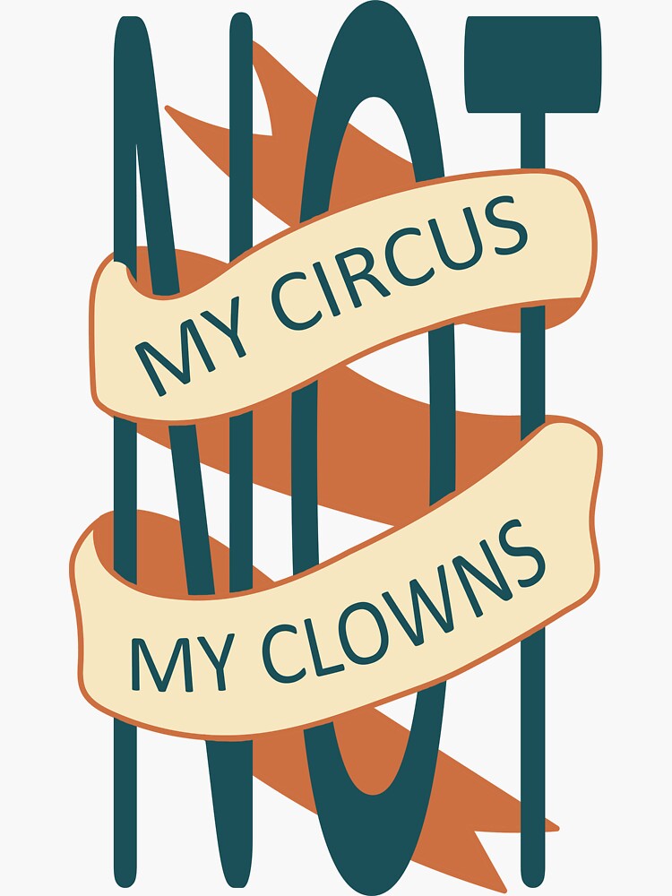 "Not my circus not my clowns" Sticker for Sale by Arinmore Redbubble