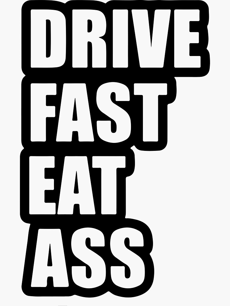 Drive Fast Eat Ass Funny Car Slap Sticker For Sale By Rhysdonald1 Redbubble