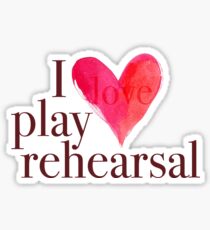 i love play rehearsal Sticker