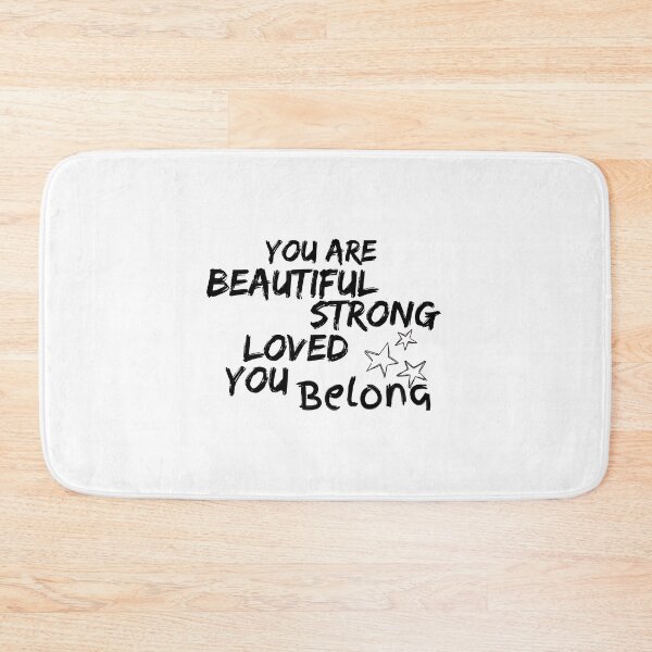 Item preview, You are beautiful you are strong you are loved you belong designed and sold by DallinLebsack.