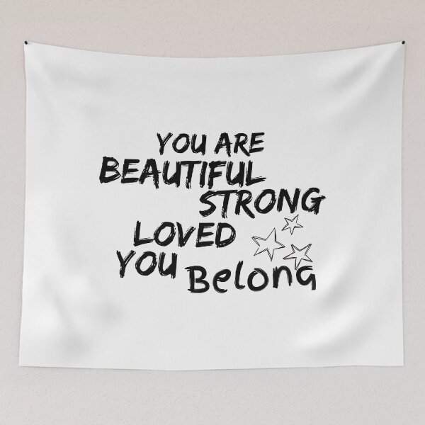 Item preview, You are beautiful you are strong you are loved you belong designed and sold by DallinLebsack.