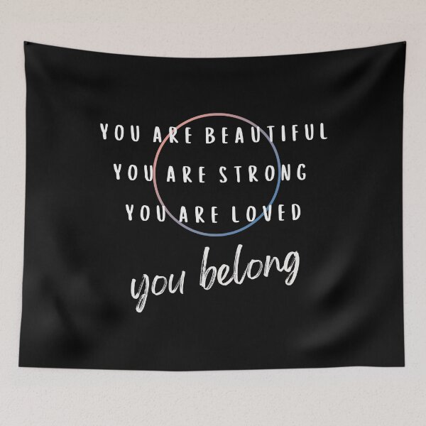 Item preview, you are beautiful you are strong you are loved you belong designed and sold by DallinLebsack.