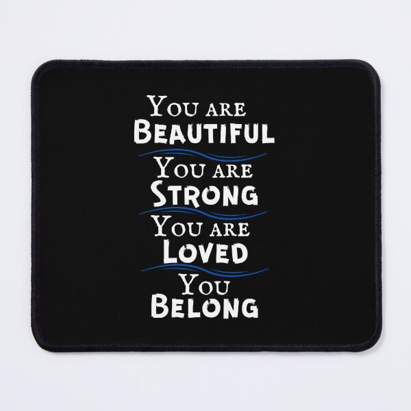 Item preview, You are beautiful you are strong you are loved you belong design designed and sold by DallinLebsack.