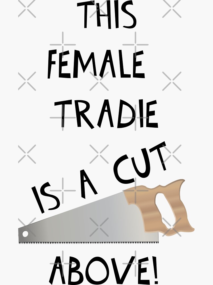 "THIS FEMALE TRADIE IS A CUT ABOVE!" Sticker for Sale by DomGDesign