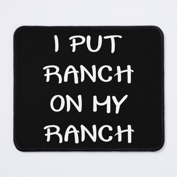 Item preview, I PUT RANCH ON MY RANCH designed and sold by jaftees.