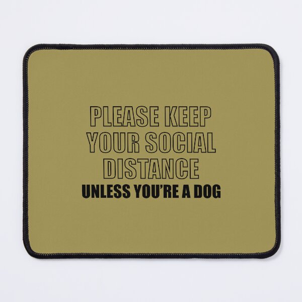 Item preview, Please Keep Your Distance Unless Youre A Dog designed and sold by Moeez Javed.