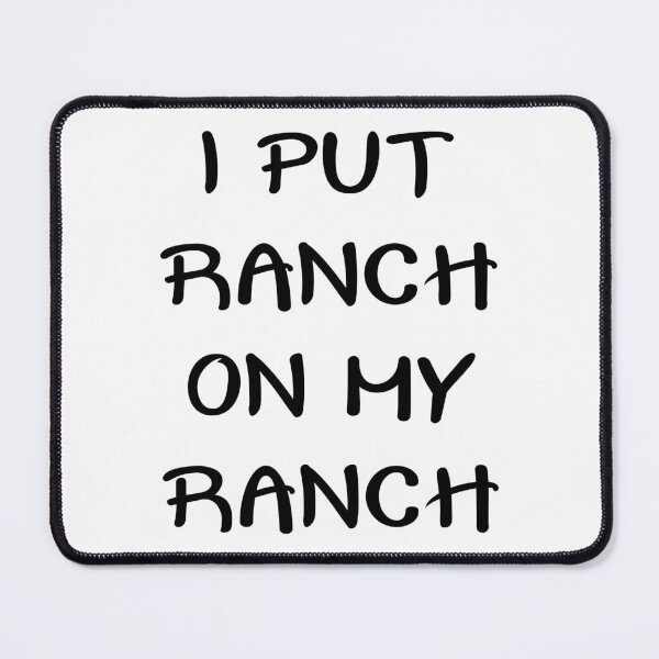 Item preview, I PUT RANCH ON MY RANCH designed and sold by jaftees.