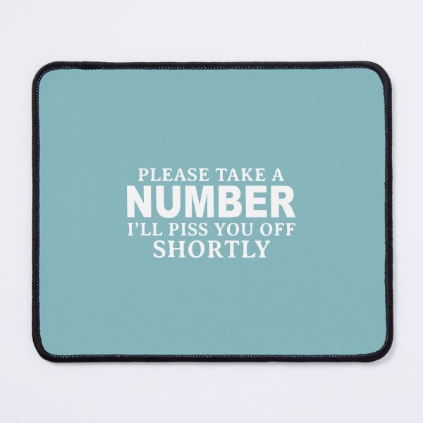Item preview, Please Take A Number Ill Piss You Off Shortly designed and sold by Moeez Javed.