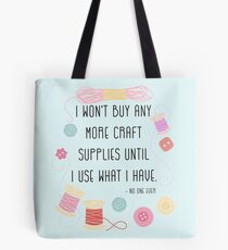 I Won't Buy Any More Craft Supplies Until I Use What I Have Tote Bag
