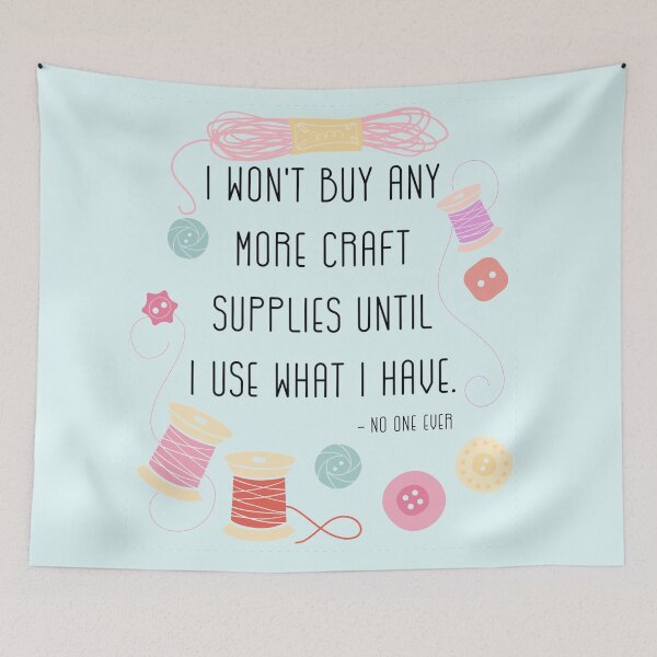 Item preview, I Won't Buy Any More Craft Supplies Until I Use What I Have designed and sold by BunnyThePainter.