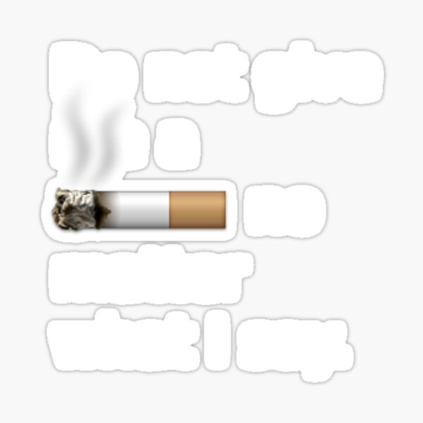 do-not-give-me-a-cigarette-no-matter-what-i-say-sticker-for-sale-by