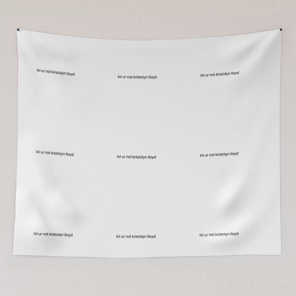 Item preview, lol ur not kristolyn lloyd designed and sold by fandomxclothing.