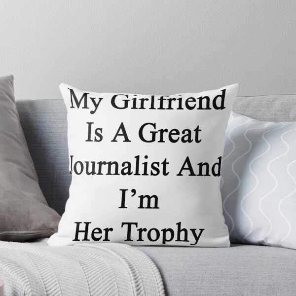 Item preview, My Girlfriend Is A Great Journalist And I'm Her Trophy  designed and sold by supernova23.