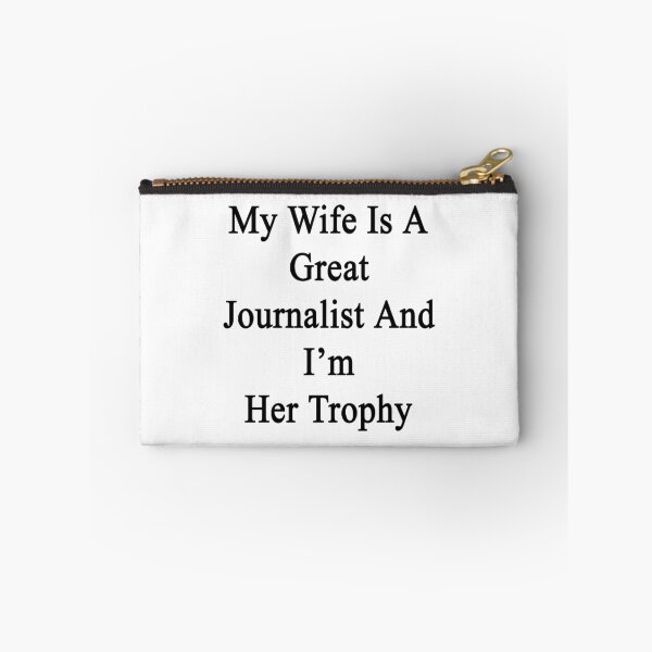 Item preview, My Wife Is A Great Journalist And I'm Her Trophy  designed and sold by supernova23.