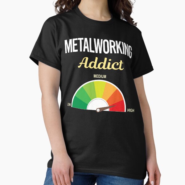 Item preview, Addict Metalworking Metalworker Metal Working designed and sold by PriscillaHerna.