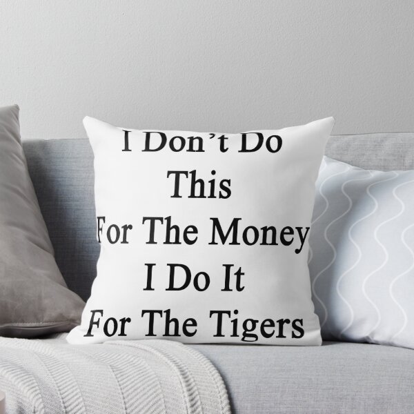 Item preview, I Don't Do This For The Money I Do It For The Tigers  designed and sold by supernova23.