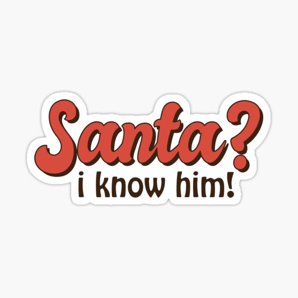 Santa I Know Him Elf Christmas Quote Sticker For Sale By Doodle189