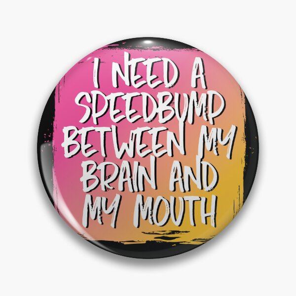 Item preview, I need a speedbump between my brain and my mouth designed and sold by Click-Tees.