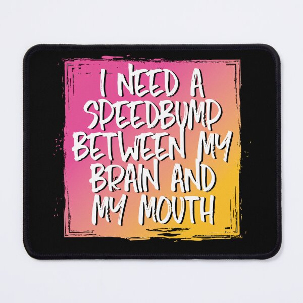 Item preview, I need a speedbump between my brain and my mouth designed and sold by Click-Tees.