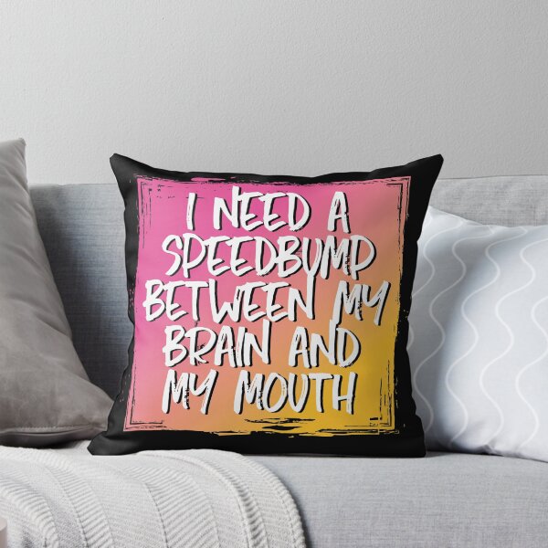 Item preview, I need a speedbump between my brain and my mouth designed and sold by Click-Tees.