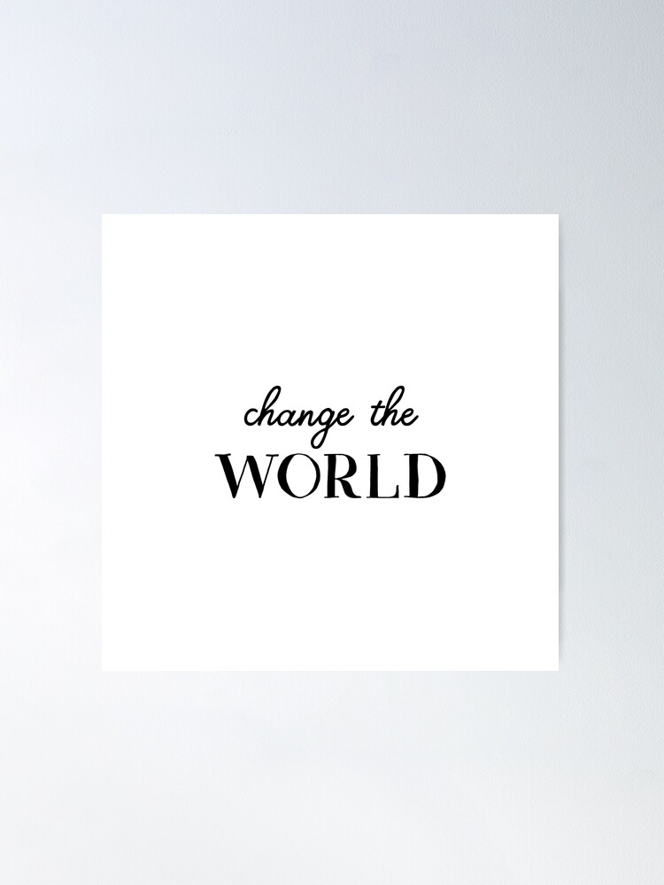 Alternate view of Change the world (Inverted) Poster