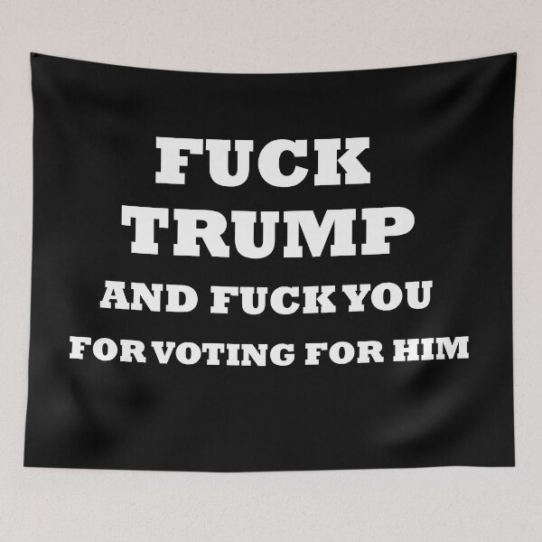 Item preview, Fuck trump and fuck you for voting for him designed and sold by rimbuy.
