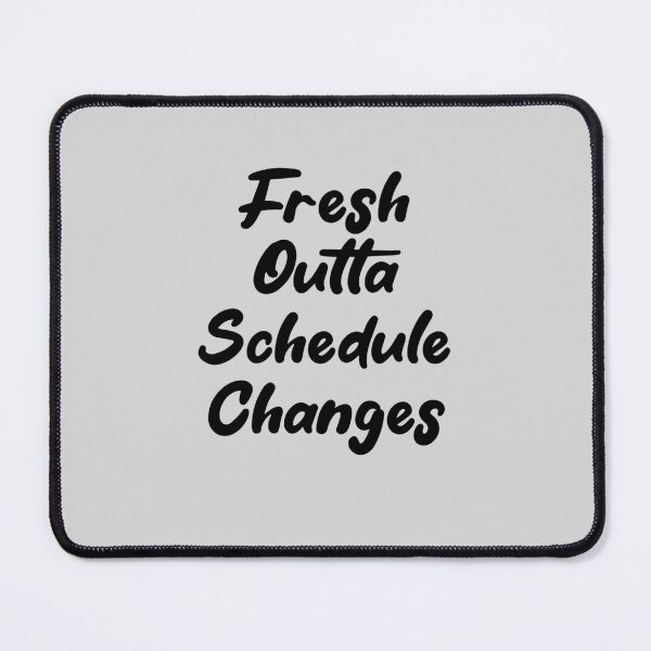 Item preview, Fresh Outta Schedule Changes designed and sold by THROUGH-LIFE.