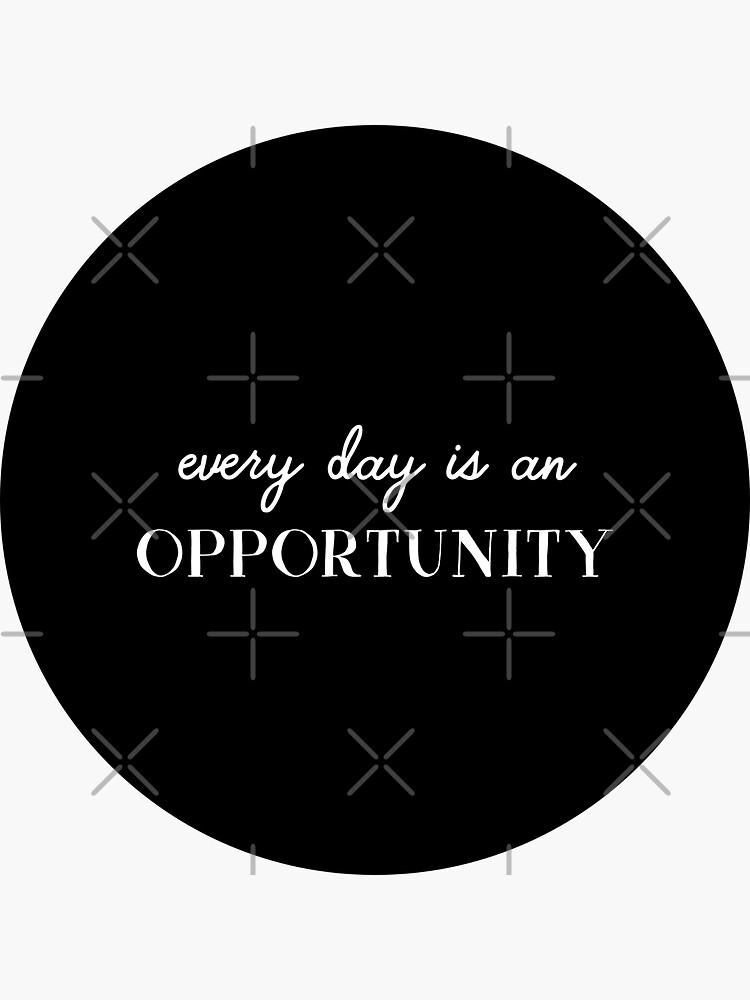 Every day is an opportunity by inspire-gifts