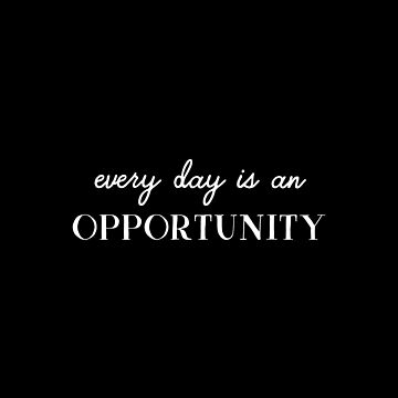 Artwork thumbnail, Every day is an opportunity by inspire-gifts