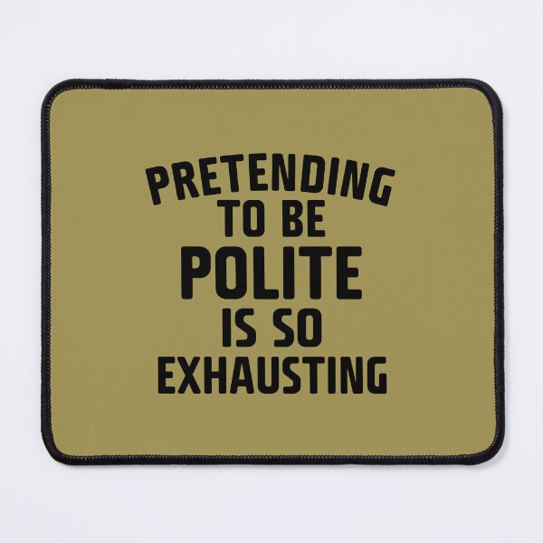 Item preview, Pretending To Be Polite designed and sold by Moeez Javed.