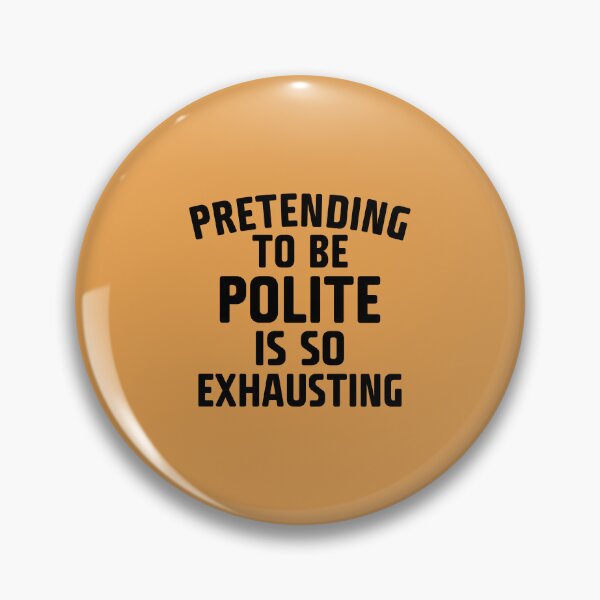 Item preview, Pretending To Be Polite designed and sold by Moeez Javed.
