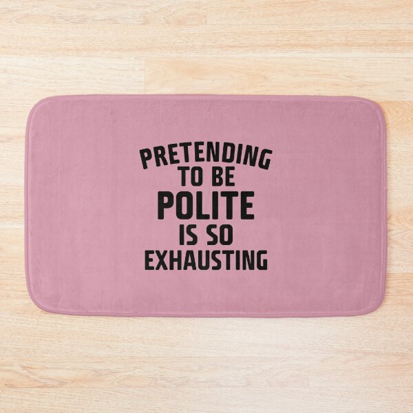 Item preview, Pretending To Be Polite designed and sold by Moeez Javed.