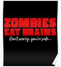 Zombies eat brains - Don't worry your safe Poster