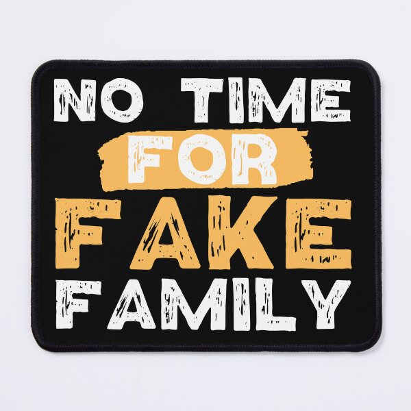 Item preview, No Time For Fake Family designed and sold by FurioInc.