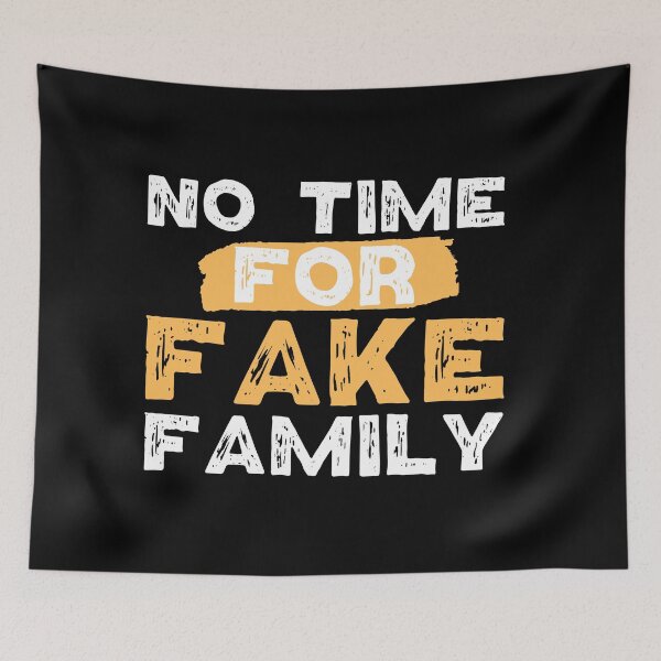 Item preview, No Time For Fake Family designed and sold by FurioInc.