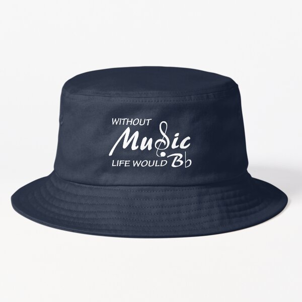 Without Music life would B flat Bucket Hat