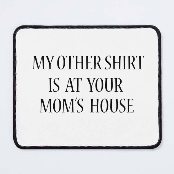 Item preview, My other shirt is at your mom's house designed and sold by rimbuy.