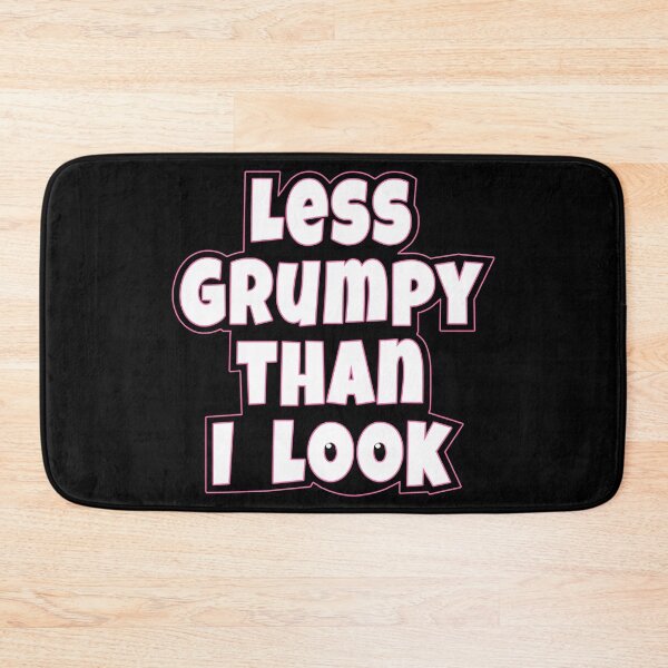Item preview, Less Grumpy Than I Look Smile Funny Slogan designed and sold by Harlake.
