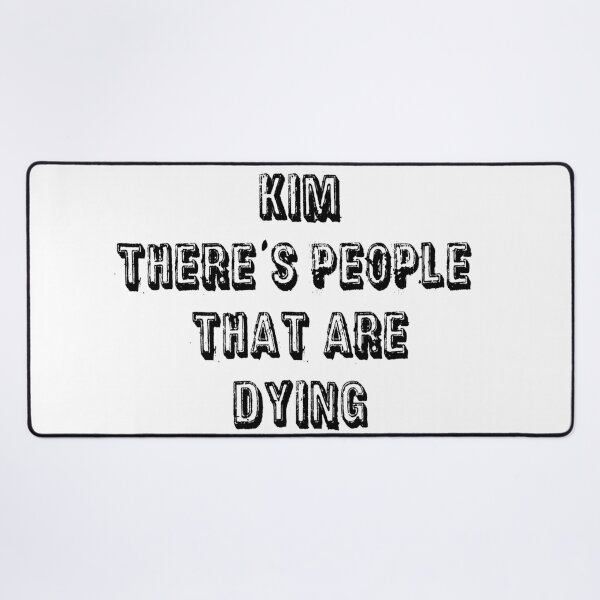 Item preview, Kim Theres People That Are Dying designed and sold by Gonkpoke.