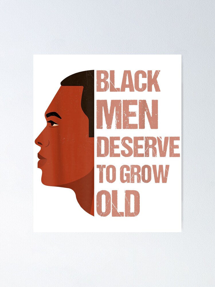 Black Men Deserve To Grow Old Funny Black Men Deserve To Grow Old