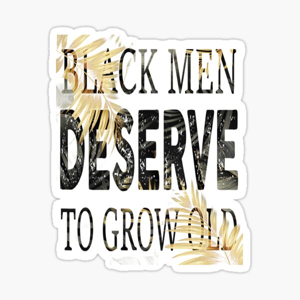 Black Men Deserve To Grow Old 31 Floral Floral Black Sticker For