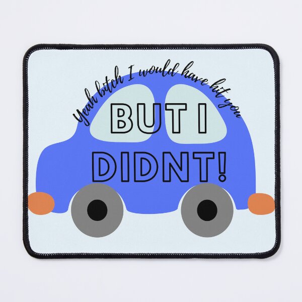 Item preview, Yeah B**** I would have hit you, but I didnt! designed and sold by StudioSamanthaa.