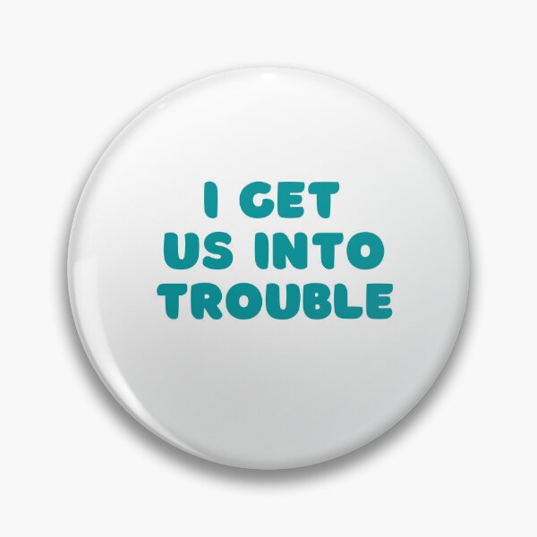 Item preview, I Get Us Into Trouble designed and sold by IM Hunter.