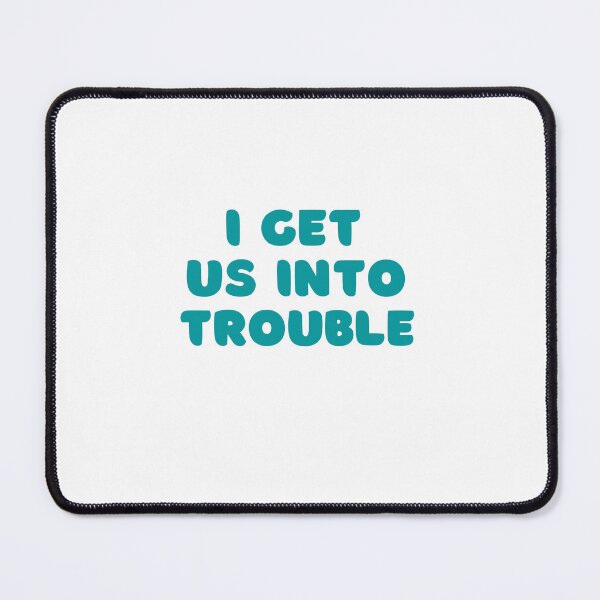 Item preview, I Get Us Into Trouble designed and sold by IM Hunter.