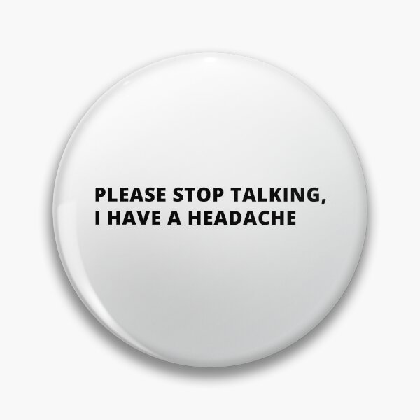 Item preview, Please Stop Talking, I have a Headache! designed and sold by Creativity  Island.