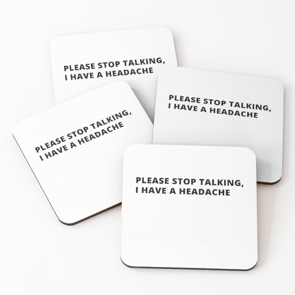 Item preview, Please Stop Talking, I have a Headache! designed and sold by Creativity  Island.