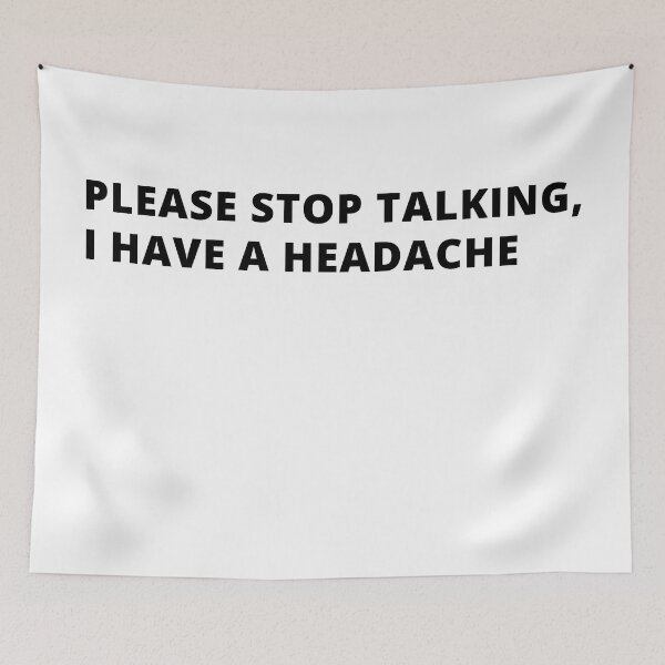 Item preview, Please Stop Talking, I have a Headache! designed and sold by Creativity  Island.
